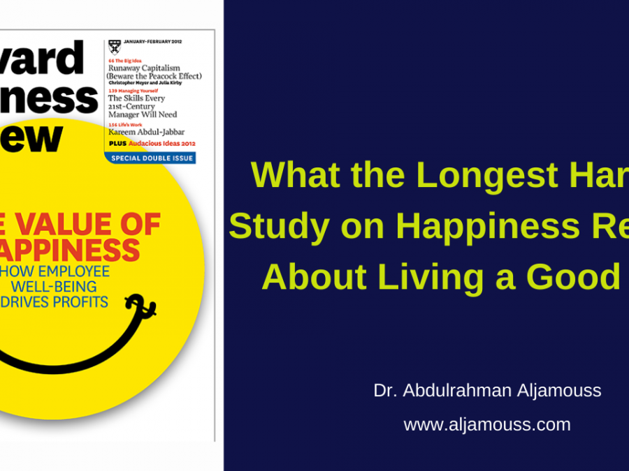 Dr. Abdulrahman M. Aljamouss What the Longest Harvard Study on